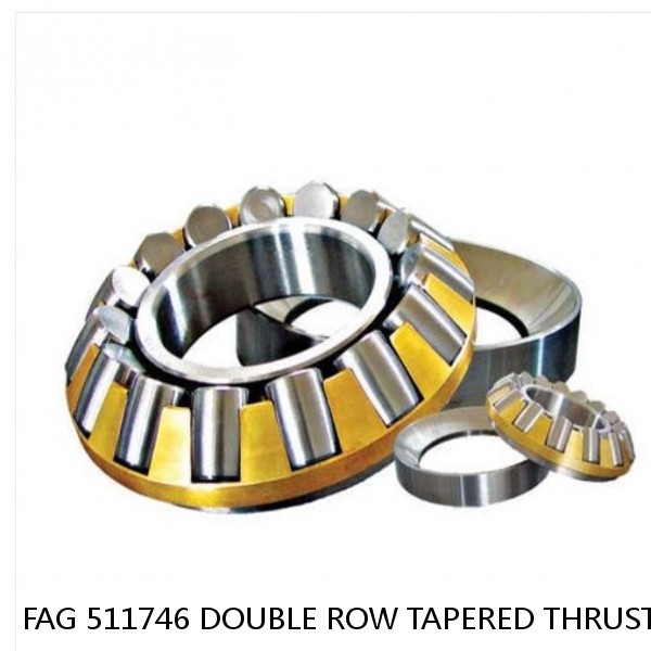 FAG 511746 DOUBLE ROW TAPERED THRUST ROLLER BEARINGS